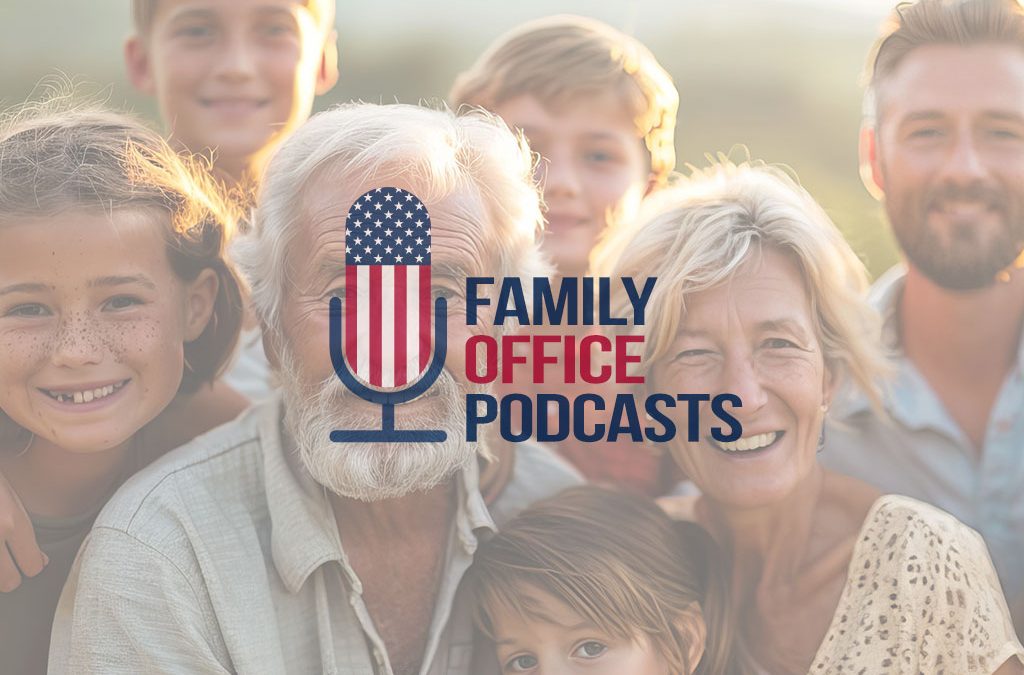 New Podcasts Focus on Top Concerns Facing Family Office Clients