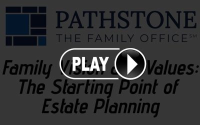 Content Pathstone Webcast Replay: Family Vision and Values: The Starting Point of Estate Planning